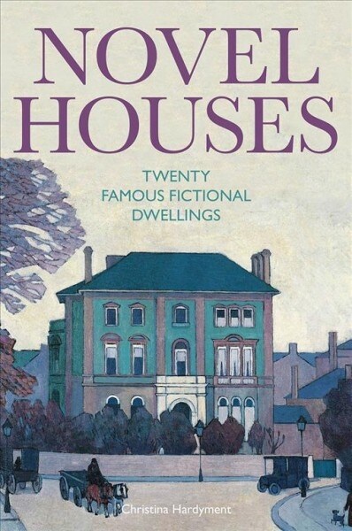 Novel Houses : Twenty Famous Fictional Dwellings (Hardcover)