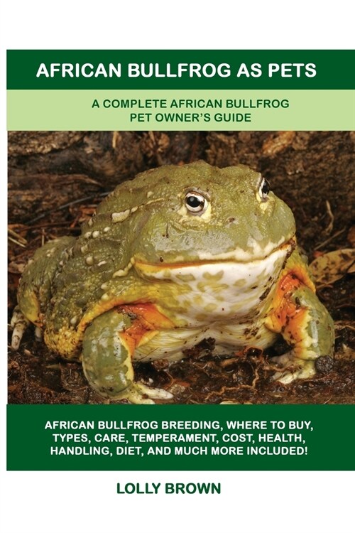 African Bullfrog as Pets: A Complete African Bullfrog Pet Owners Guide (Paperback)