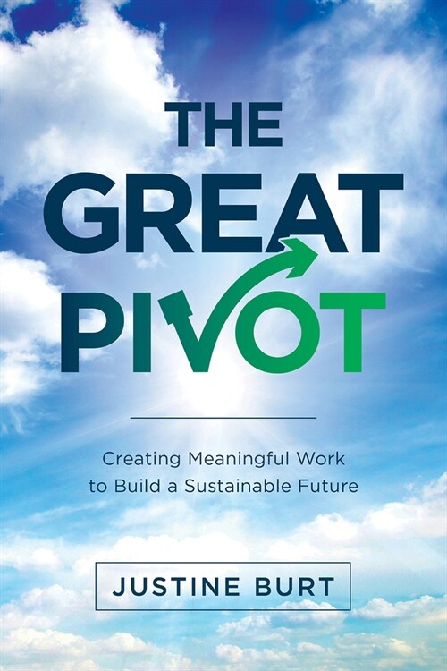 The Great Pivot: Creating Meaningful Work to Build a Sustainable Future (Paperback)