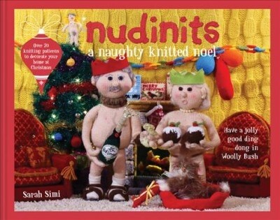 Nudinits: A Naughty Knitted Noel : Over 25 knitting patterns to decorate your home at Christmas (Hardcover)