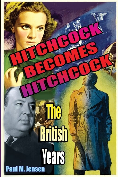 Hitchcock Becomes Hitchcock: The British Years (Paperback)