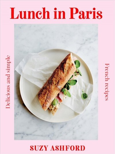 Lunch in Paris: Delicious and Simple French Recipes (Hardcover)