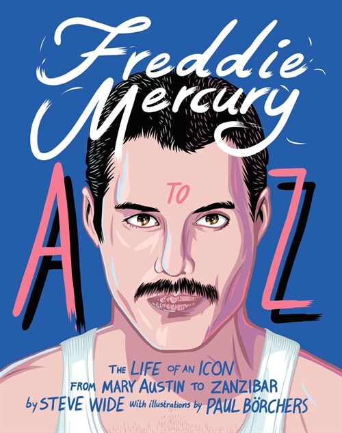 Freddie Mercury A to Z: The Life of an Icon from Mary Austin to Zanzibar (Hardcover)