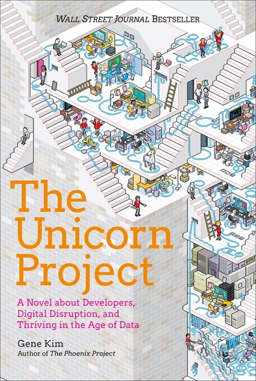 The Unicorn Project: A Novel about Developers, Digital Disruption, and Thriving in the Age of Data (Hardcover)