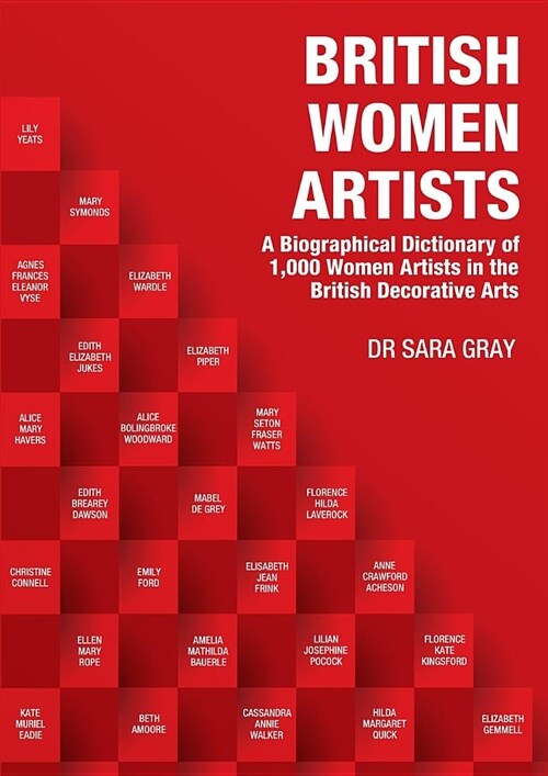 British Women Artists: A Biographical Dictionary of 1,000 Women Artists in the British Decorative Arts (Paperback)