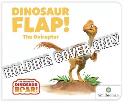 Dinosaur Flap! the Oviraptor (Board Books)