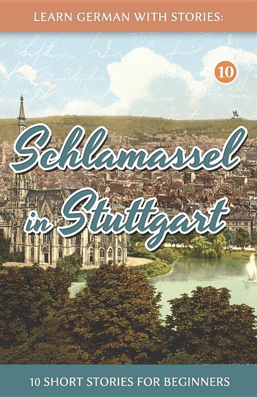 Learn German with Stories: Schlamassel in Stuttgart - 10 Short Stories for Beginners (Paperback)