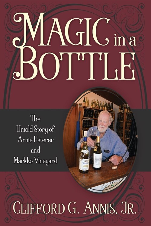 Magic in a Bottle: The Untold Story of Arnie Esterer and Markko Vineyard (Paperback)