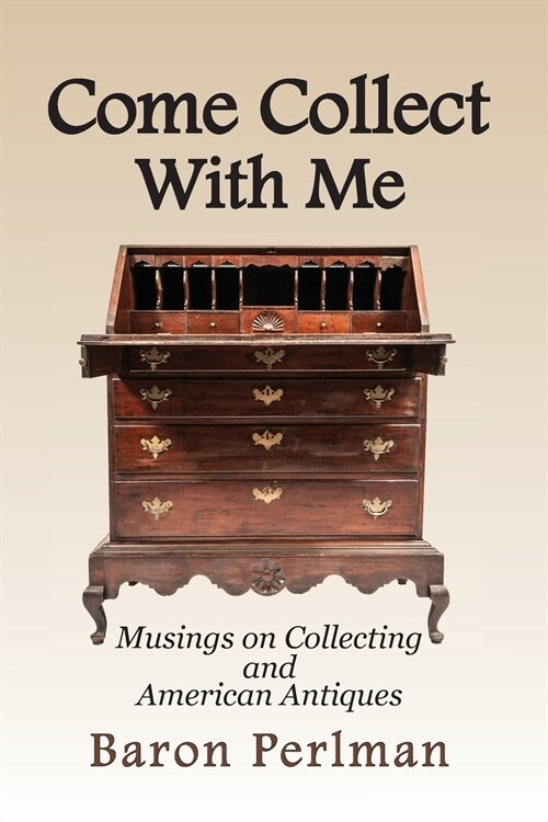 Come Collect with Me: Musings on Collecting and American Antiques (Paperback)