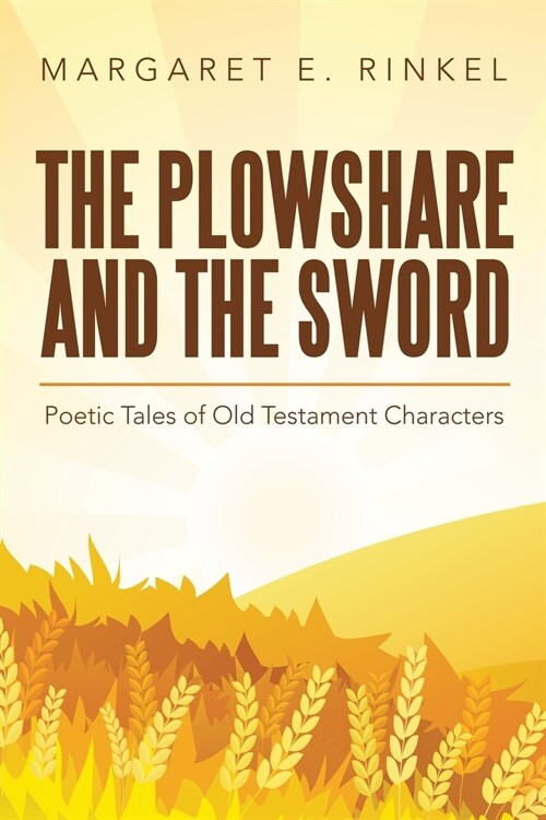 The Plowshare and the Sword: Poetic Tales of Old Testament Characters (Paperback)
