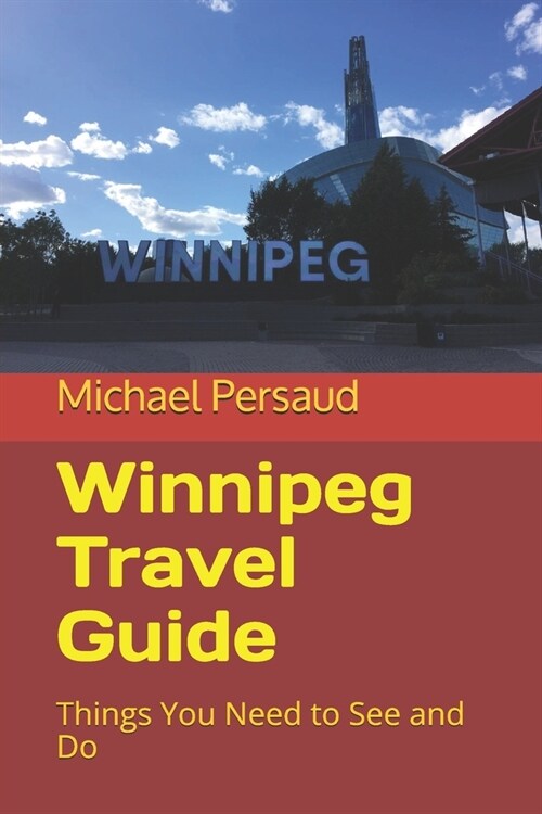 Winnipeg Travel Guide: Things You Need to See and Do (Paperback)