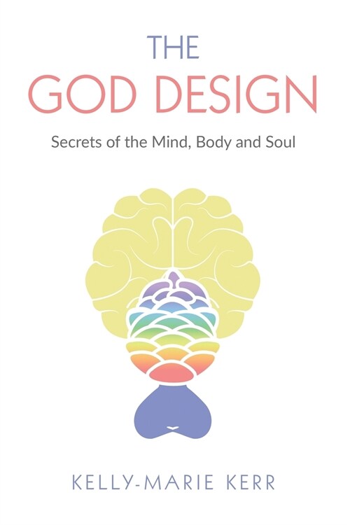 The God Design: Secrets of the Mind, Body and Soul (Paperback)