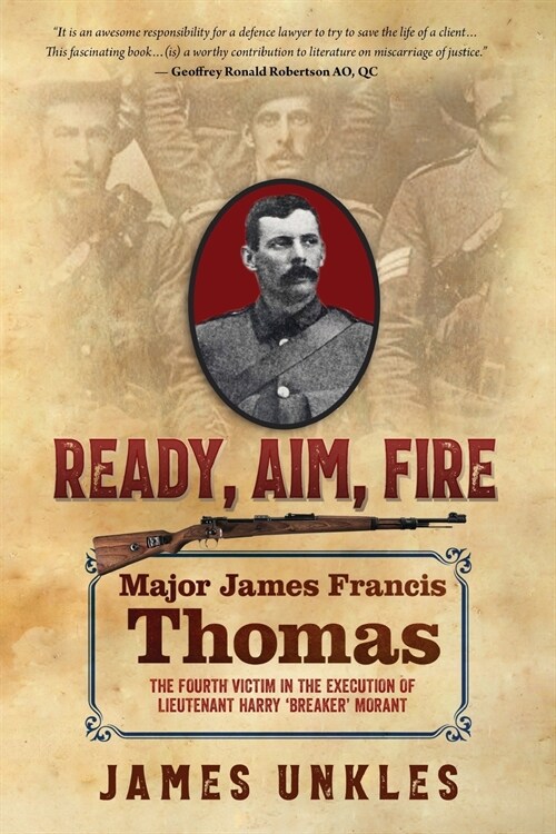 Ready Aim Fire: Major James Francis Thomas: The Fourth Victim in the Execution of Lieutenant Harry Breaker Morant (Paperback)