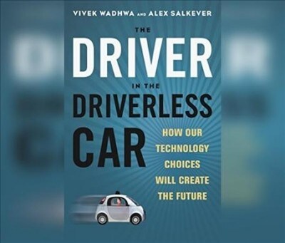 The Driver in the Driverless Car: How Our Technology Choices Will Create the Future (Audio CD)