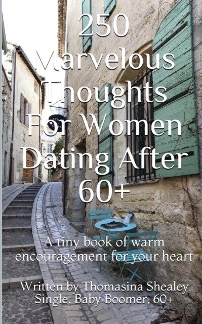 250 Marvelous Thoughts for Women Dating After 60+: A Tiny Book of Warm Encouragement for Your Heart (Paperback)