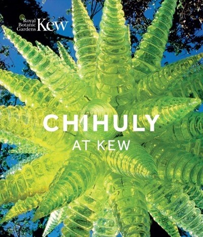 Chihuly at Kew : Reflections on nature (Hardcover)