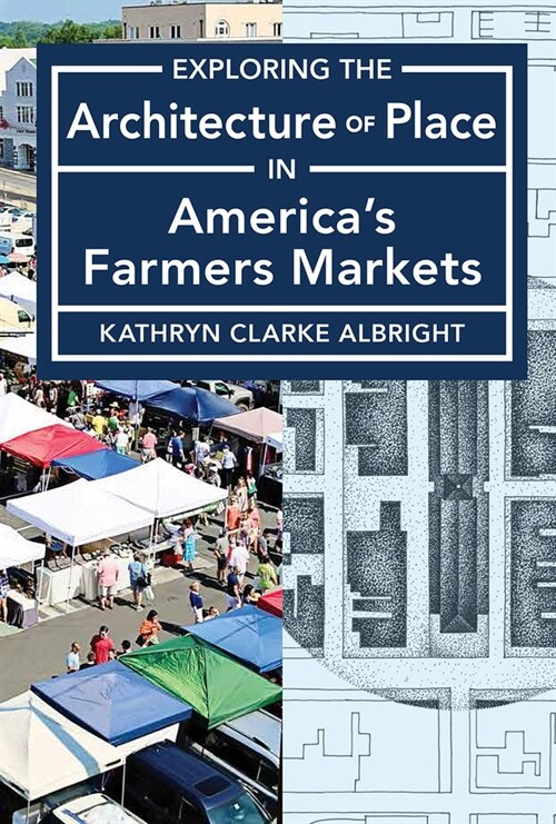 Exploring the Architecture of Place in Americas Farmers Markets (Paperback)