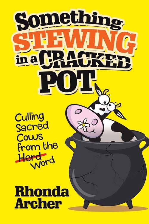 Something Stewing in a Cracked Pot: Culling Sacred Cows from the Herd Word (Paperback)