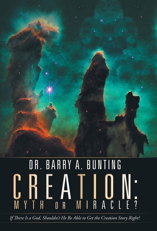 Creation: Myth or Miracle?: If There Is a God, Shouldnt He Be Able to Get the Creation Story Right? (Hardcover)