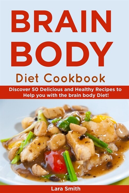 Body & Brain Diet Recipes: Discover 50 Delicious and Healthy Recipes to Help You with the Brain Body Diet! (Paperback)