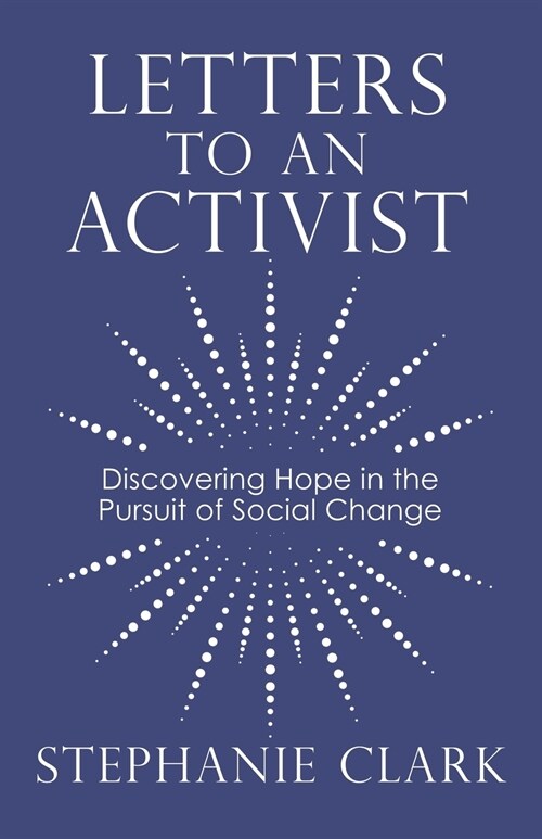 Letters to an Activist: Discovering Hope in the Pursuit of Social Change (Paperback)