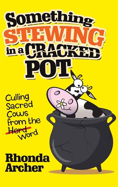 Something Stewing in a Cracked Pot: Culling Sacred Cows from the Herd Word (Hardcover)