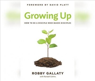 Growing Up: How to Be a Disciple Who Makes Disciples (Audio CD)