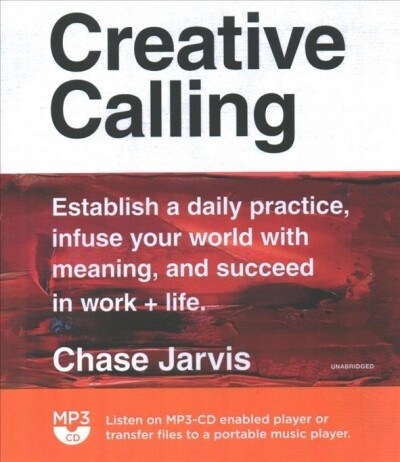 Creative Calling: Establish a Daily Practice, Infuse Your World with Meaning, and Succeed in Work + Life (MP3 CD)
