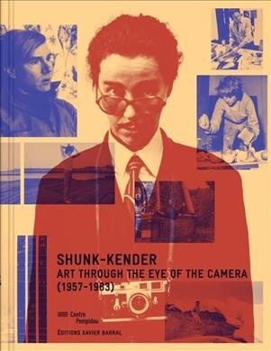 Shunk-Kender: Art Through the Eye of the Camera: 1957-1983 (Hardcover)