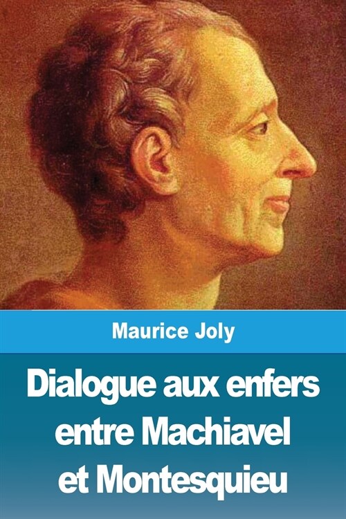 Dialogue Aux Enfers Entre Machiavel Et Montesquieu (Paperback)