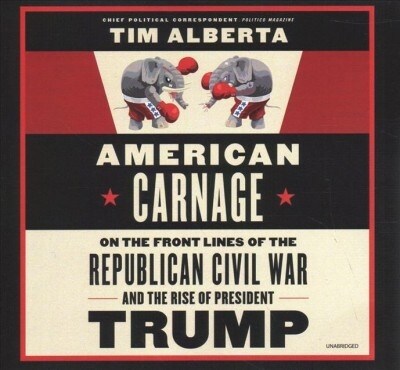 American Carnage: On the Front Lines of the Republican Civil War and the Rise of President Trump (Audio CD)