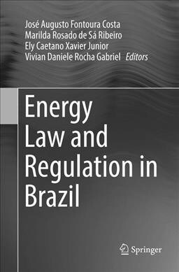 Energy Law and Regulation in Brazil (Paperback, Softcover Repri)