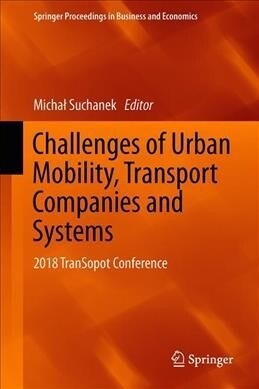 Challenges of Urban Mobility, Transport Companies and Systems: 2018 Transopot Conference (Hardcover, 2019)