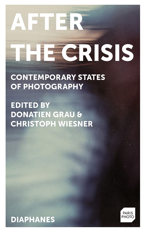 After the Crisis: Contemporary States of Photography (Paperback)