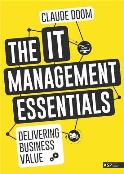 The It Management Essentials: Delivering Business Value (Paperback)