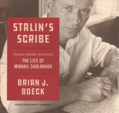 Stalins Scribe: Literature, Ambition, and Survival; The Life of Mikhail Sholokhov (Audio CD)