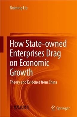 How State-Owned Enterprises Drag on Economic Growth: Theory and Evidence from China (Hardcover, 2019)