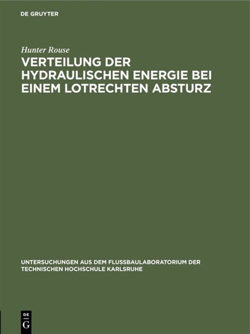 Verteilung Der Hydraulischen Energie Bei Einem Lotrechten Absturz: Theoretische Und Experimentelle Untersuchungen Der Wirkung Gekr?mer Strombahnen (Hardcover, Reprint 2019)