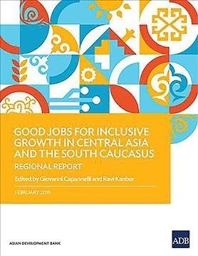 Good Jobs for Inclusive Growth in Central Asia and the South Caucasus: Regional Report (Paperback)