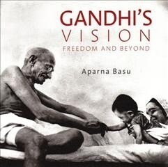 Gandhis Vision: Freedom and Beyond (Hardcover)