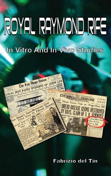 Royal Raymond Rife: In Vitro and in Vivo Studies (Hardcover)