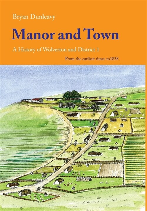 Manor and Town : A History of Wolverton and District, Volume 1 (Hardcover)