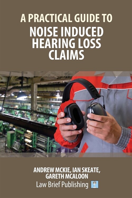 A Practical Guide to Noise Induced Hearing Loss Claims (Paperback)