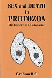 Sex and Death in Protozoa : The History of Obsession (Paperback)