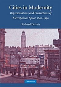 Cities in Modernity : Representations and Productions of Metropolitan Space, 1840–1930 (Paperback)