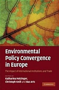 Environmental Policy Convergence in Europe : The Impact of International Institutions and Trade (Hardcover)