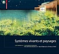 Syst?es Vivants Et Paysage: Technologies Et Mat?iaux ?olutifs Pour L Architecture Du Paysage (Hardcover)