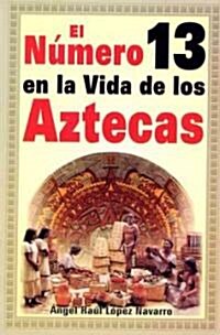 Numero 13 En La Vida de Los Aztecas: Number 13 in the Life of the Aztecs (Paperback)