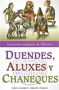 Duendes, Aluxes y Chaneques: Los Seres Magicos de Mexico (Paperback)