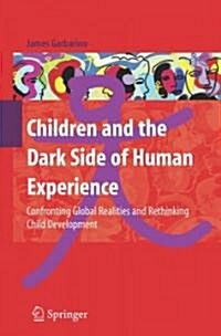 Children and the Dark Side of Human Experience: Confronting Global Realities and Rethinking Child Development (Paperback)